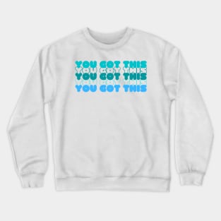 You got this Crewneck Sweatshirt